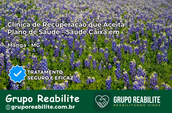 Clínica de Recuperação Saúde Caixa em Manga – MG | Cobertura 100%