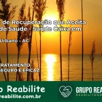 Clínica de Recuperação Saúde Caixa em Manoel Urbano – AC | Cobertura 100%