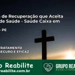 Clínica de Recuperação Saúde Caixa em Maraial – PE | Cobertura 100%