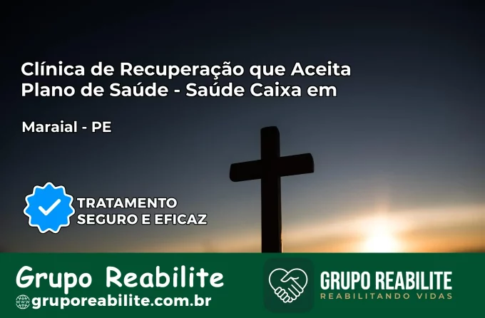 Clínica de Recuperação Saúde Caixa em Maraial – PE | Cobertura 100%