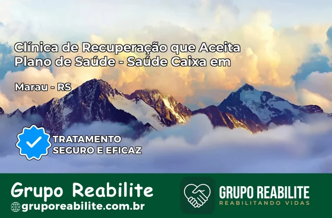 Clínica de Recuperação Saúde Caixa em Marau – RS | Cobertura 100%