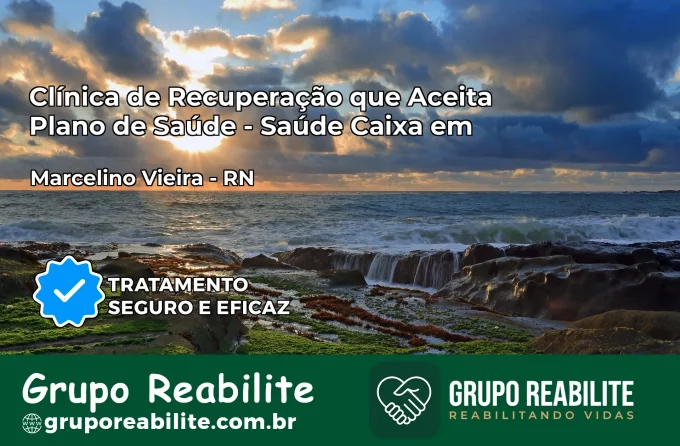 Clínica de Recuperação Saúde Caixa em Marcelino Vieira – RN | Cobertura 100%