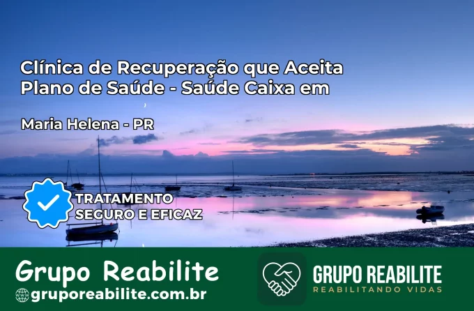 Clínica de Recuperação Saúde Caixa em Maria Helena – PR | Cobertura 100%