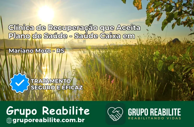 Clínica de Recuperação Saúde Caixa em Mariano Moro – RS | Cobertura 100%