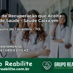 Clínica de Recuperação Saúde Caixa em Marianópolis do Tocantins – TO | Cobertura 100%