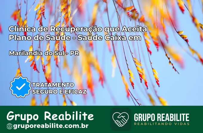 Clínica de Recuperação Saúde Caixa em Marilândia do Sul – PR | Cobertura 100%