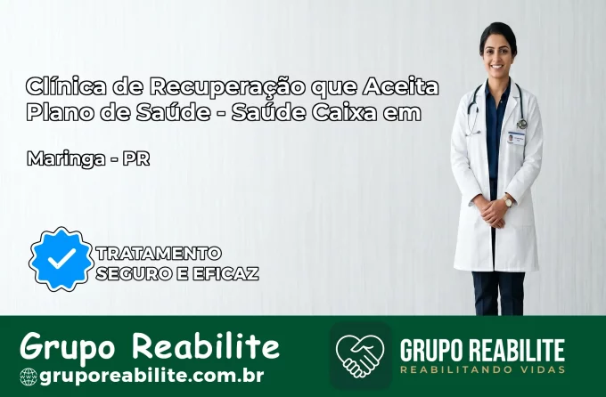 Clínica de Recuperação Saúde Caixa em Maringá – PR | Cobertura 100%