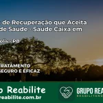 Clínica de Recuperação Saúde Caixa em Marizópolis – PB | Cobertura 100%