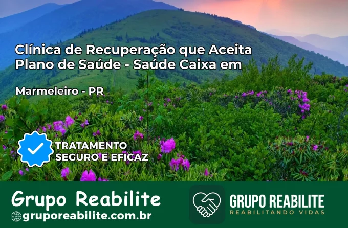 Clínica de Recuperação Saúde Caixa em Marmeleiro – PR | Cobertura 100%