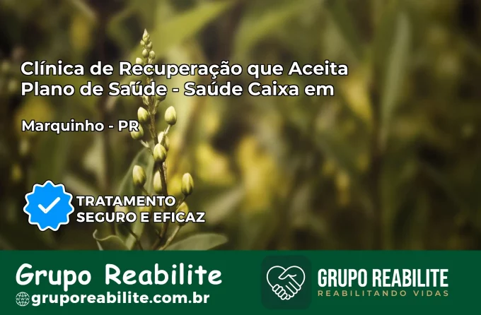 Clínica de Recuperação Saúde Caixa em Marquinho – PR | Cobertura 100%