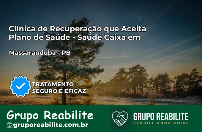 Clínica de Recuperação Saúde Caixa em Massaranduba – PB | Cobertura 100%