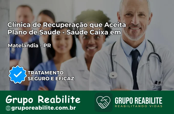 Clínica de Recuperação Saúde Caixa em Matelândia – PR | Cobertura 100%