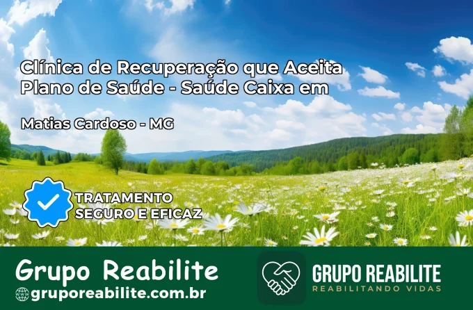 Clínica de Recuperação Saúde Caixa em Matias Cardoso – MG | Cobertura 100%