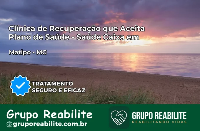 Clínica de Recuperação Saúde Caixa em Matipó – MG | Cobertura 100%
