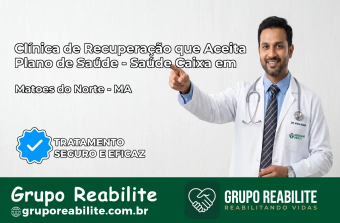 Clínica de Recuperação Saúde Caixa em Matões do Norte – MA | Cobertura 100%
