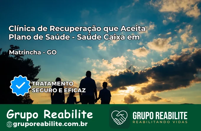 Clínica de Recuperação Saúde Caixa em Matrinchã – GO | Cobertura 100%