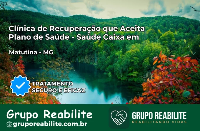 Clínica de Recuperação Saúde Caixa em Matutina – MG | Cobertura 100%