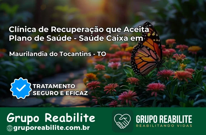 Clínica de Recuperação Saúde Caixa em Maurilândia do Tocantins – TO | Cobertura 100%