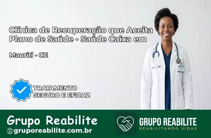 Clínica de Recuperação Saúde Caixa em Mauriti – CE | Cobertura 100%
