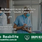 Clínica de Recuperação Saúde Caixa em Maxaranguape – RN | Cobertura 100%