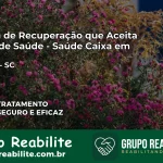 Clínica de Recuperação Saúde Caixa em Meleiro – SC | Cobertura 100%