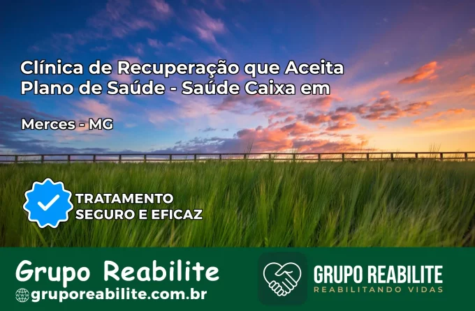 Clínica de Recuperação Saúde Caixa em Mercês – MG | Cobertura 100%