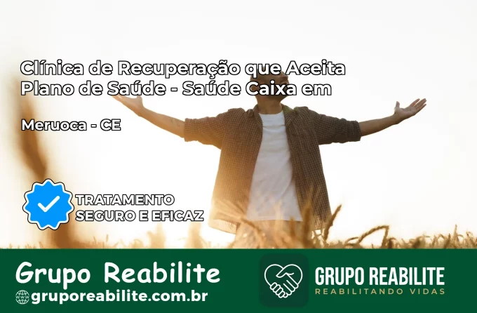 Clínica de Recuperação Saúde Caixa em Meruoca – CE | Cobertura 100%