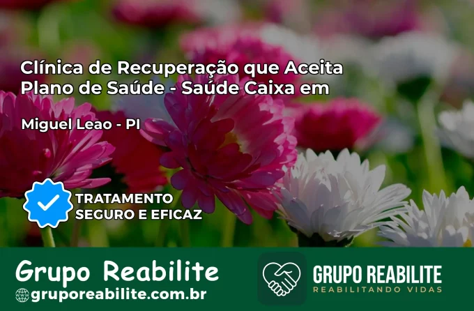 Clínica de Recuperação Saúde Caixa em Miguel Leão – PI | Cobertura 100%