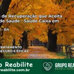 Clínica de Recuperação Saúde Caixa em Milagres – BA | Cobertura 100%