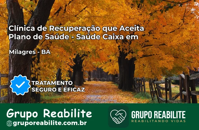 Clínica de Recuperação Saúde Caixa em Milagres – BA | Cobertura 100%