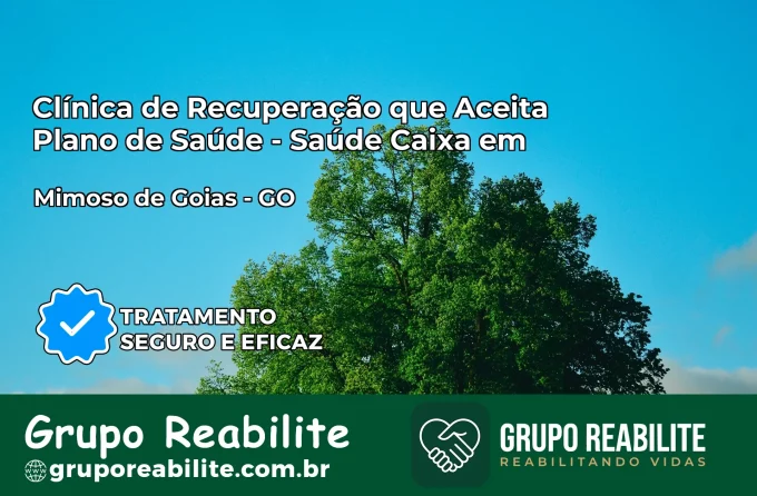 Clínica de Recuperação Saúde Caixa em Mimoso de Goiás – GO | Cobertura 100%