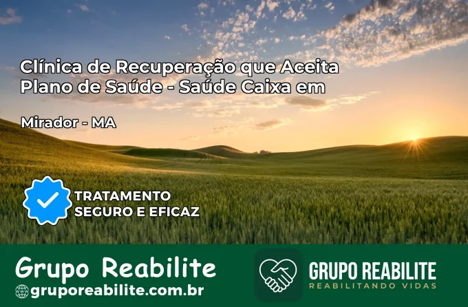 Clínica de Recuperação Saúde Caixa em Mirador – MA | Cobertura 100%