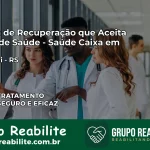 Clínica de Recuperação Saúde Caixa em Miraguaí – RS | Cobertura 100%