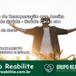 Clínica de Recuperação Saúde Caixa em Miranda do Norte – MA | Cobertura 100%