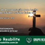 Clínica de Recuperação Saúde Caixa em Mirante da Serra – RO | Cobertura 100%
