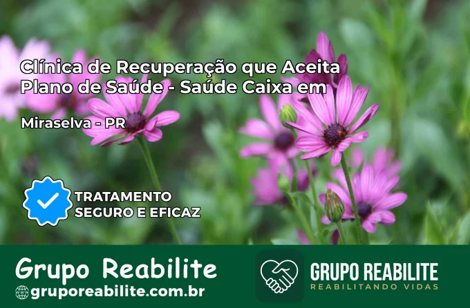 Clínica de Recuperação Saúde Caixa em Miraselva – PR | Cobertura 100%