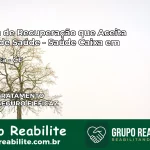 Clínica de Recuperação Saúde Caixa em Mombaça – CE | Cobertura 100%