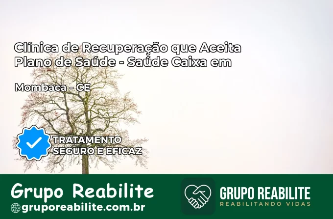 Clínica de Recuperação Saúde Caixa em Mombaça – CE | Cobertura 100%