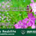 Clínica de Recuperação Saúde Caixa em Monção – MA | Cobertura 100%