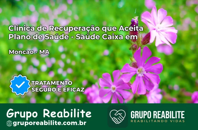 Clínica de Recuperação Saúde Caixa em Monção – MA | Cobertura 100%