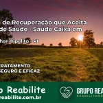 Clínica de Recuperação Saúde Caixa em Monsenhor Hipólito – PI | Cobertura 100%