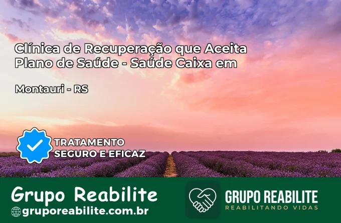 Clínica de Recuperação Saúde Caixa em Montauri – RS | Cobertura 100%