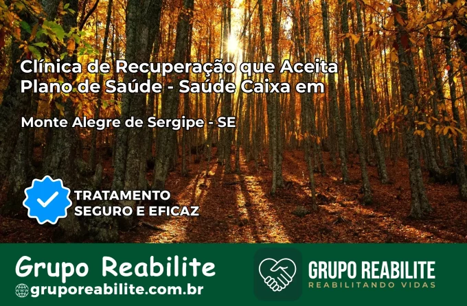 Clínica de Recuperação Saúde Caixa em Monte Alegre de Sergipe – SE | Cobertura 100%