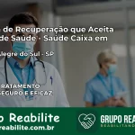 Clínica de Recuperação Saúde Caixa em Monte Alegre do Sul – SP | Cobertura 100%