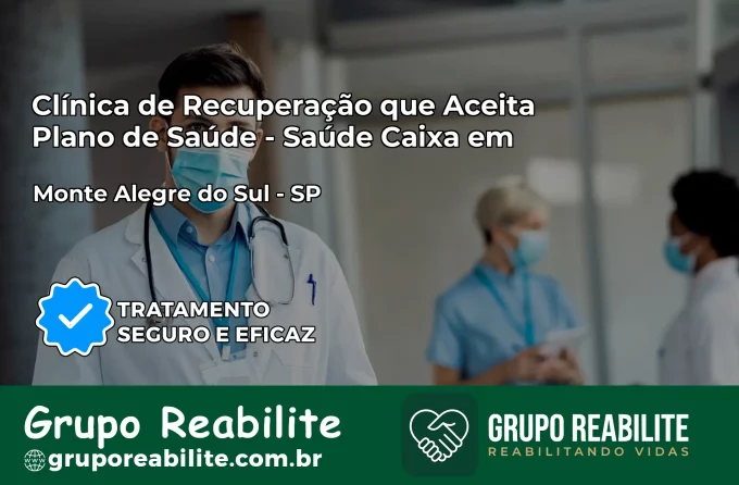Clínica de Recuperação Saúde Caixa em Monte Alegre do Sul – SP | Cobertura 100%