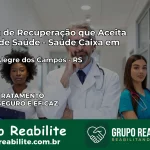 Clínica de Recuperação Saúde Caixa em Monte Alegre dos Campos – RS | Cobertura 100%