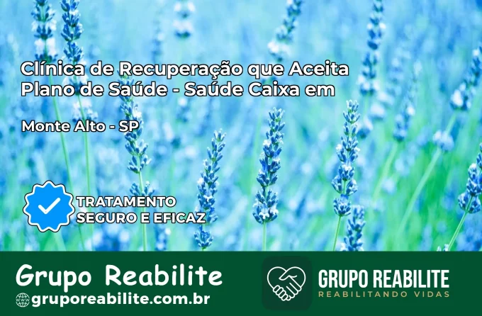 Clínica de Recuperação Saúde Caixa em Monte Alto – SP | Cobertura 100%