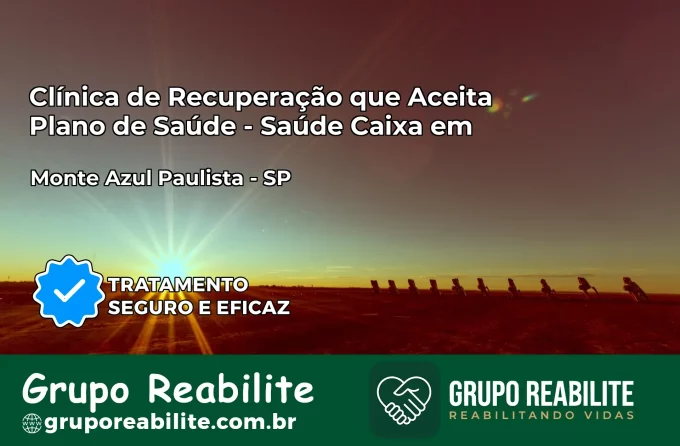 Clínica de Recuperação Saúde Caixa em Monte Azul Paulista – SP | Cobertura 100%