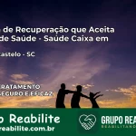Clínica de Recuperação Saúde Caixa em Monte Castelo – SC | Cobertura 100%