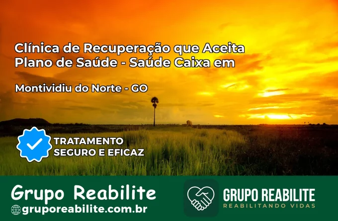 Clínica de Recuperação Saúde Caixa em Montividiu do Norte – GO | Cobertura 100%